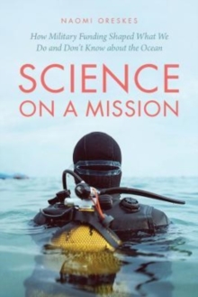 Image for Science on a mission  : how military funding shaped what we do and don't know about the ocean