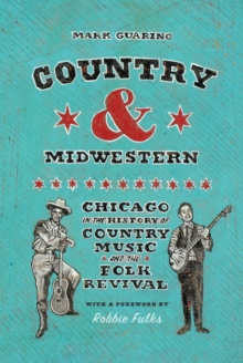 Image for Country and Midwestern: Chicago in the History of Country Music and the Folk Revival