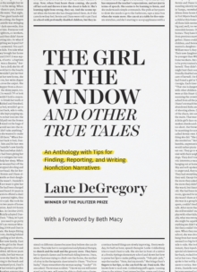 Image for "The Girl in the Window" and Other True Tales: An Anthology with Tips for Finding, Reporting, and Writing Nonfiction Narratives