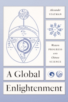 Image for A Global Enlightenment: Western Progress and Chinese Science