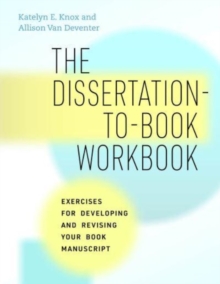 Image for The dissertation-to-book workbook  : exercises for developing and revising your book manuscript