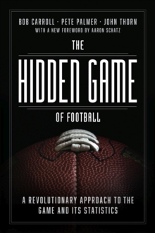 The Hidden Game of Football: A Revolutionary Approach to the Game and Its Statistics