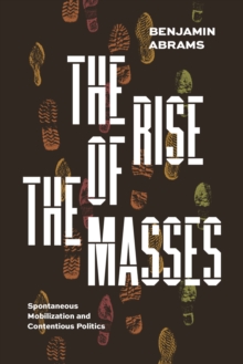 Image for Rise of the Masses: Spontaneous Mobilization and Contentious Politics