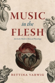 Music in the Flesh: An Early Modern Musical Physiology