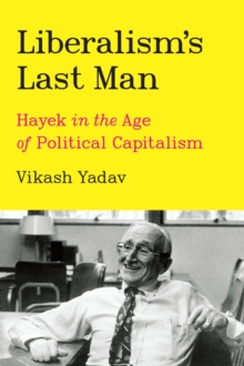 Image for Liberalism's Last Man: Hayek in the Age of Political Capitalism