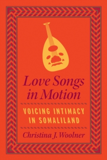 Image for Love Songs in Motion: Voicing Intimacy in Somaliland