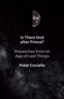 Image for Is There God After Prince?: Dispatches from an Age of Last Things