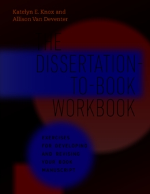 Image for Dissertation-to-Book Workbook: Exercises for Developing and Revising Your Book Manuscript