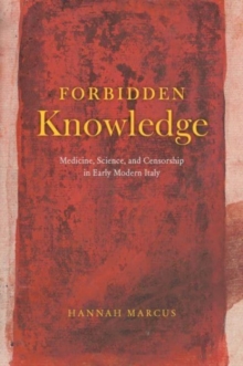 Image for Forbidden knowledge  : medicine, science, and censorship in early modern Italy