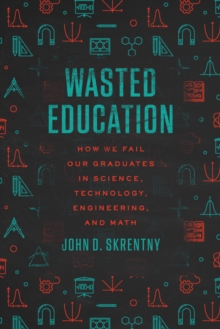 Image for Wasted Education: How We Fail Our Graduates in Science, Technology, Engineering, and Math