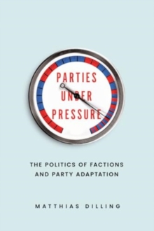 Image for Parties under Pressure : The Politics of Factions and Party Adaptation