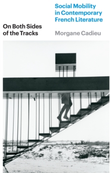 Image for On Both Sides of the Tracks: Social Mobility in Contemporary French Literature