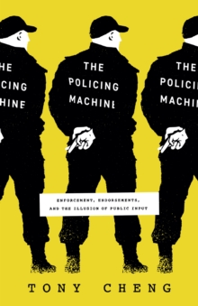 Image for Policing Machine: Enforcement, Endorsements, and the Illusion of Public Input