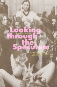 Image for Looking Through the Speculum: Examining the Women's Health Movement