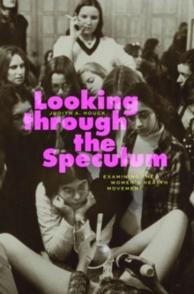 Image for Looking through the speculum  : examining the women's health movement