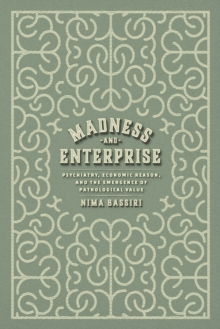 Image for Madness and Enterprise: Psychiatry, Economic Reason, and the Emergence of Pathological Value