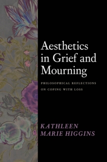 Image for Aesthetics in Grief and Mourning: Philosophical Reflections on Coping with Loss