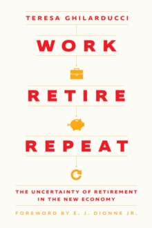 Image for Work, Retire, Repeat: The Uncertainty of Retirement in the New Economy