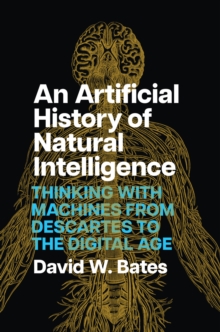 Image for Artificial History of Natural Intelligence: Thinking with Machines from Descartes to the Digital Age