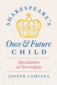 Image for Shakespeare's once and future child: speculations on sovereignty