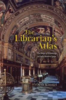 Image for The librarian's atlas  : the shape of knowledge in early modern Spain