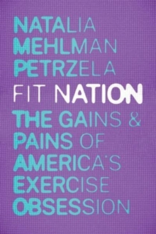 Image for Fit nation  : the gains and pains of America's exercise obsession