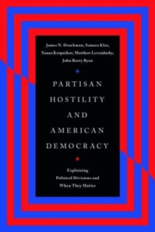 Image for Partisan hostility and American democracy  : explaining political divisions and when they matter