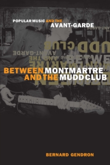 Image for Between Montmartre and the Mudd Club: Popular Music and the Avant-Garde