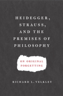 Image for Heidegger, Strauss, and the premises of philosophy on original forgetting