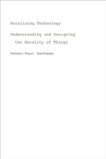 Image for Moralizing technology: understanding and designing the morality of things