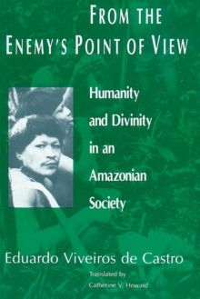 Image for From the Enemy's Point of View : Humanity and Divinity in an Amazonian Society