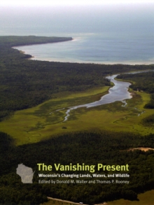Image for The vanishing present: Wisconsin's changing lands, waters, and wildlife