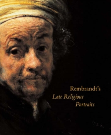 Image for Rembrandt's Late Religious Portraits