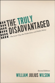 Image for The truly disadvantaged  : the inner city, the underclass and public policy