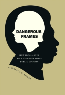Image for Dangerous frames: how ideas about race and gender shape public opinion