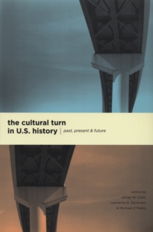 Image for The Cultural Turn in U. S. History: Past, Present, and Future