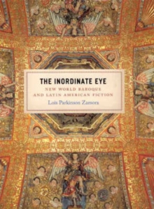 Image for The inordinate eye  : New World Baroque and Latin American fiction
