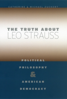 Image for The truth about Leo Strauss: political philosophy and American democracy