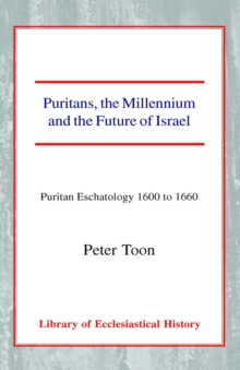 Image for Puritans, the Millennium and the Future of Israel : Puritan Eschatology 1600 to 1660