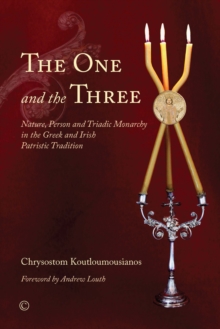 Image for The one and the three  : nature, person and Triadic monarchy in the Greek and Irish patristic tradition