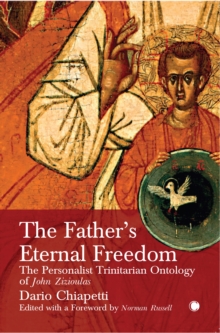 The Father’s Eternal Freedom: The Personalist Trinitarian Ontology of John Zizioulas