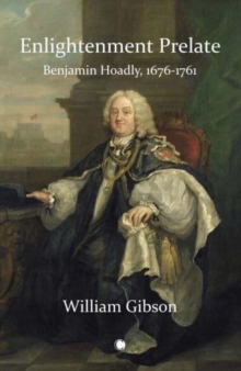 Enlightenment Prelate: Benjamin Hoadly, 1676-1761
