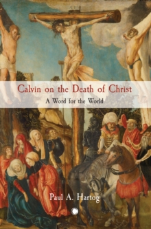 Calvin on the Death of Christ: A Word for the World