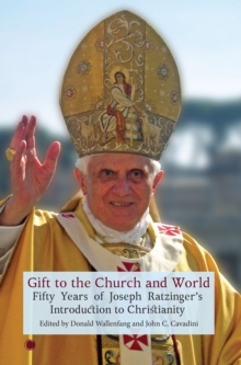 Gift to the Church and World: Fifty Years of Joseph Ratzinger’s Introduction to Christianity