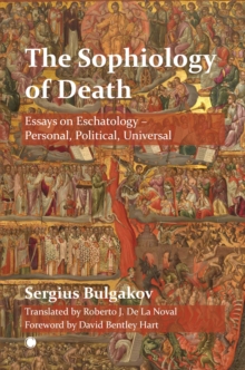 The The Sophiology of Death: Essays on Eschatology – Personal, Political, Universal