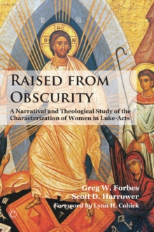 Image for Raised from obscurity: a narratival and theological study of the characterization of women in luke-acts