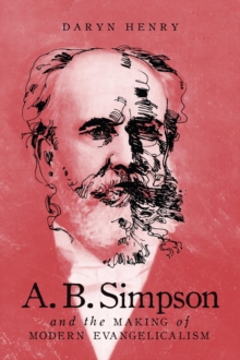 Image for A.B. Simpson and the Making of Modern Evangelicalism