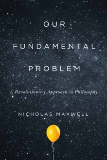 Our Fundamental Problem: A Revolutionary Approach to Philosophy