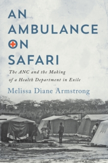 Image for An Ambulance on Safari : The ANC and the Making of a Health Department in Exile