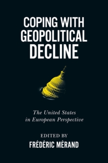 Image for Coping with geopolitical decline  : the United States in European perspective